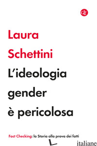 IDEOLOGIA GENDER E' PERICOLOSA (L') - SCHETTINI LAURA