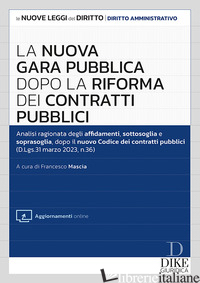 NUOVA GARA PUBBLICA DOPO LA RIFORMA DEI CONTRATTI PUBBLICI. CON AGGIORNAMENTO ON - MASCIA F. (CUR.)