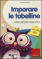 IMPARARE LE TABELLINE CON IL METODO ANALOGICO. CD-ROM - BORTOLATO CAMILLO