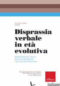DISPRASSIA VERBALE IN ETA' EVOLUTIVA. INQUADRAMENTO CLINICO, BASI NEUROBIOLOGICH - CHILOSI A. M. (CUR.)
