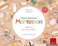 ALBUM DIDATTICO MONTESSORI. ATTIVITA' DI VITA PRATICA. LA GUIDA PER L'INSEGNANTE - LUPI A. (CUR.); GILSOUL M. (CUR.)