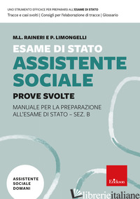 ESAME DI STATO ASSISTENTE SOCIALE. MANUALE PER LA PREPARAZIONE ALL'ESAME DI STAT - RAINERI M. L. (CUR.); LIMONGELLI P. E. (CUR.)
