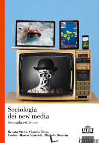 SOCIOLOGIA DEI NEW MEDIA - STELLA RENATO; RIVA CLAUDIO; SCARCELLI COSIMO MARCO; DRUSIAN MICHELA