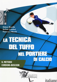 TECNICA DEL TUFFO NEL PORTIERE DI CALCIO. DVD. CON LIBRO IN BROSSURA (LA) - BOSCHIN ORIANO; CORDONI STEFANO; MARCHI FRANCESCO