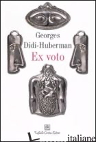 EX VOTO. EDIZ. ILLUSTRATA - DIDI-HUBERMAN GEORGES