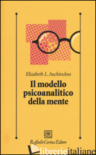 MODELLO PSICOANALITICO DELLA MENTE (IL) - AUCHINCLOSS ELIZABETH L.; KERNBERG O. (CUR.)