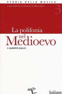 STORIA DELLA MUSICA. VOL. 3: LA POLIFONIA NEL MEDIOEVO - GALLO F. ALBERTO