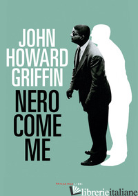 NERO COME ME - GRIFFIN JOHN HOWARD