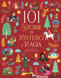 101 STORIE DI MISTERO E MAGIA. EDIZ. ILLUSTRATA - TROIANO ROSALBA