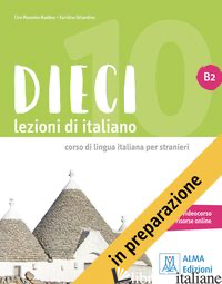 DIECI. LEZIONI DI ITALIANO. B2. CON E-BOOK - NADDEO CIRO MASSIMO; ORLANDINO EURIDICE