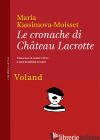 CRONACHE DI CHATEAU LACROTTE (LE) - KASSIMOVA-MOISSET MARIA; DI SORA D. (CUR.)