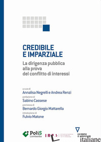CREDIBILE E IMPARZIALE. LA DIRIGENZA PUBBLICA ALLA PROVA DEL CONFLITTO DI INTERE - NEGRELLI A. (CUR.); RENZI A. (CUR.)