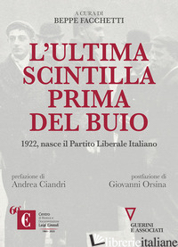 ULTIMA SCINTILLA PRIMA DEL BUIO. 1922, NASCE IL PARTITO LIBERALE ITALIANO (L') - FACCHETTI B. (CUR.)