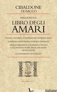 DIALOGHI SUL LIBRO DEGLI AMARI - CIBALDONE DI BACCO (CUR.)