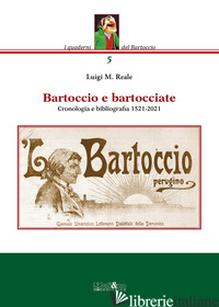BARTOCCIO E BARTOCCIATE. CRONOLOGIA E BIBLIOGRAFIA 1521-2021 - REALE LUIGI M.