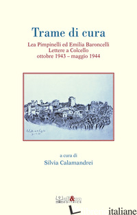 TRAME DI CURA. LEA PIMPINELLI ED EMILIA BARONCELLI. LETTERE A COLCELLO OTTOBRE 1 - CALAMANDREI S. (CUR.)
