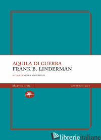 AQUILA DI GUERRA - LINDERMAN FRANK B.; MANUPPELLI N. (CUR.)