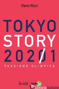 TOKYO STORY 2021. PASSIONE OLIMPICA - RICCI DARIO