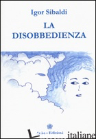 DISOBBEDIENZA (LA) - SIBALDI IGOR