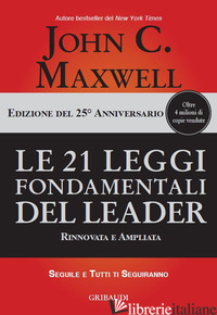 21 LEGGI FONDAMENTALI DEL LEADER. EDIZ. 25º ANNIVERSARIO (LE) - MAXWELL JOHN C.
