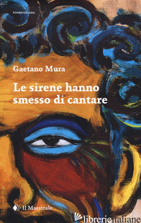 SIRENE HANNO SMESSO DI CANTARE (LE) - MURA GAETANO