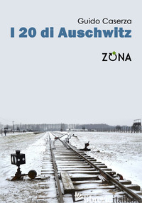 20 DI AUSCHWITZ (I) - CASERZA GUIDO