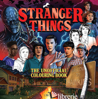 STRANGER THINGS. THE UNOFFICIAL COLOURING BOOK - 