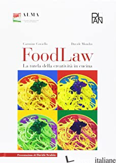 FOOD LAW. LA TUTELA DELLA CREATIVITA' IN CUCINA - COVIELLO CARMINE; MONDIN DAVIDE