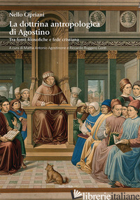 DOTTRINA ANTROPOLOGICA DI AGOSTINO. TRA FONTI FILOSOFICHE E FEDE CRISTIANA (LA) - CIPRIANI NELLO; AGOSTINONE M. A. (CUR.); CONTI R. R. (CUR.)