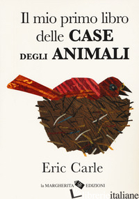 MIO PRIMO LIBRO DELLE CASE DEGLI ANIMALI. EDIZ. A COLORI (IL) - CARLE ERIC