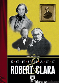 SCHUMANN. ROBERT & CLARA - RATTALINO PIERO