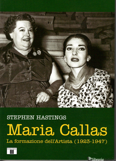 MARIA CALLAS. LA FORMAZIONE DELL'ARTISTA (1923-1947) - HASTINGS STEPHEN