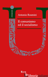 COMUNISMO ED IL SOCIALISMO (IL) - ROSMINI ANTONIO