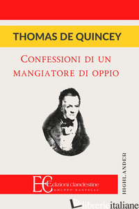 CONFESSIONI DI UN MANGIATORE D'OPPIO - DE QUINCEY THOMAS
