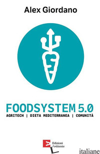 FOODSYSTEM 5.0. AGRITECH DIETA MEDITERRANEA COMUNITA' - GIORDANO ALEX