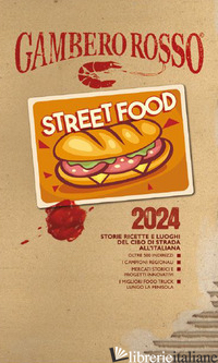 STREET FOOD 2024. STORIE RICETTE E LUOGHI DEL CIBO DI STRADA ALL'ITALIANA - AA.VV.