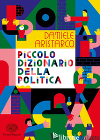 PICCOLO DIZIONARIO DELLA POLITICA - ARISTARCO DANIELE
