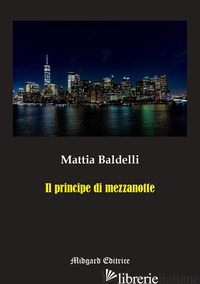 PRINCIPE DI MEZZANOTTE (IL) - BALDELLI MATTIA