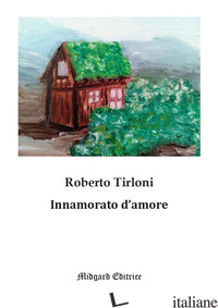 INNAMORATO D'AMORE - TIRLONI ROBERTO