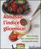 ABBASSO L'INDICE GLICEMICO! 50+4 RICETTE PER CONTENERE L'IG MANGIANDO BENE - FENOGLIO RAFFAELLA