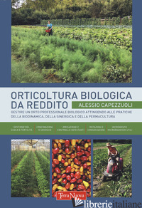 ORTICOLTURA BIOLOGICA DA REDDITO. GESTIRE UN ORTO PROFESSIONALE BIOLOGICO ATTING - CAPEZZUOLI ALESSIO