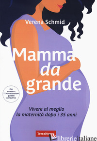 MAMMA DA GRANDE. VIVERE AL MEGLIO LA MATERNITA' DOPO I 35 ANNI - SCHMID VERENA