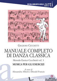 MANUALE COMPLETO DI DANZA CLASSICA. VOL. 3: METODO ENRICO CECCHETTI - CECCHETTI GRAZIOSO; ALBERTI A. (CUR.); FRANCIS D. (CUR.)