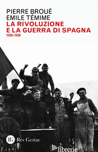 RIVOLUZIONE E LA GUERRA DI SPAGNA 1936-1939 (LA) - BROUE' PIERRE; TEMINE EMILE