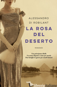 ROSA DEL DESERTO (LA) - NICOLIS DI ROBILANT ALESSANDRO