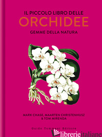 PICCOLO LIBRO DELLE ORCHIDEE. GEMME DELLA NATURA (IL) - CHASE MARK W.; CHRISTENHUSZ MAARTEN; MIRENDA TOM