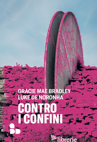 CONTRO I CONFINI - BRADLEY GRACIE MAE; DE NORONHA LUKE