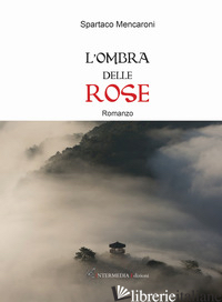 OMBRA DELLE ROSE (L') - MENCARONI SPARTACO