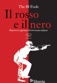 ROSSO E IL NERO. REPERTORIO RAGIONATO DEL TERRORISMO ITALIANO (IL) - THE 88 FOOLS