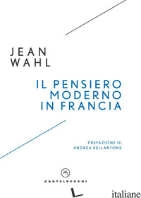 PENSIERO MODERNO IN FRANCIA (IL) - WAHL JEAN